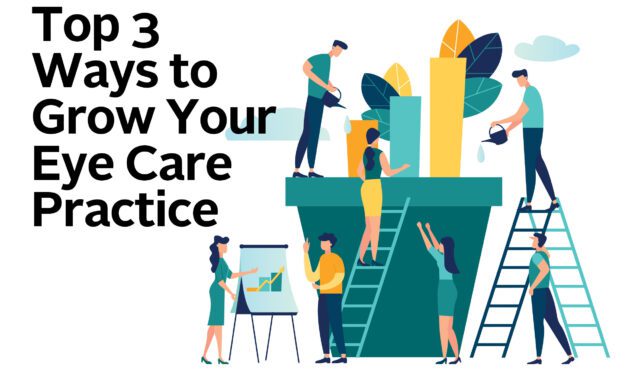 Top 3 Ways To Grow Your Eye Care Practice
