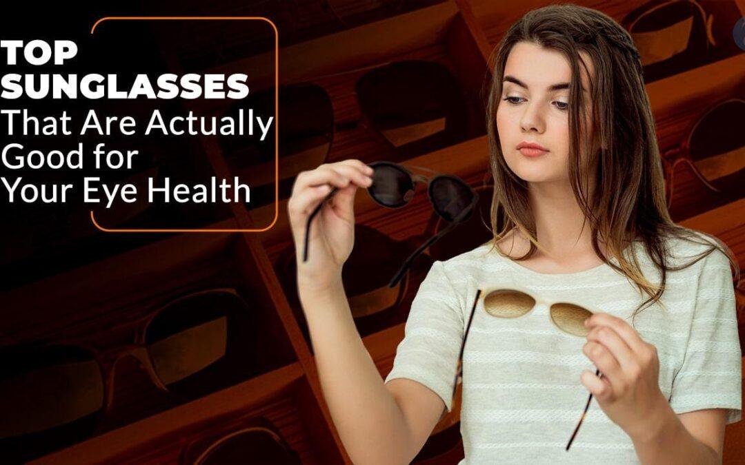Top 12 Sunglasses That Are Actually Good For Your Eye Health