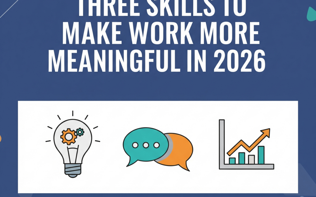 Three Skills to Make Work More Meaningful in 2026