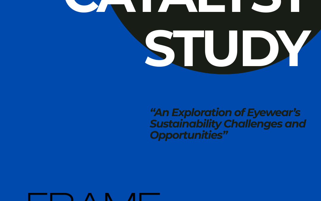 FRAME THE FUTURE – From Fragmented Effort to Coordinated Action: New Catalyst Study Maps Eyewear’s Sustainability Challenges & Opportunities